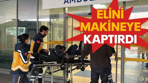 Elini makineye kaptırdı